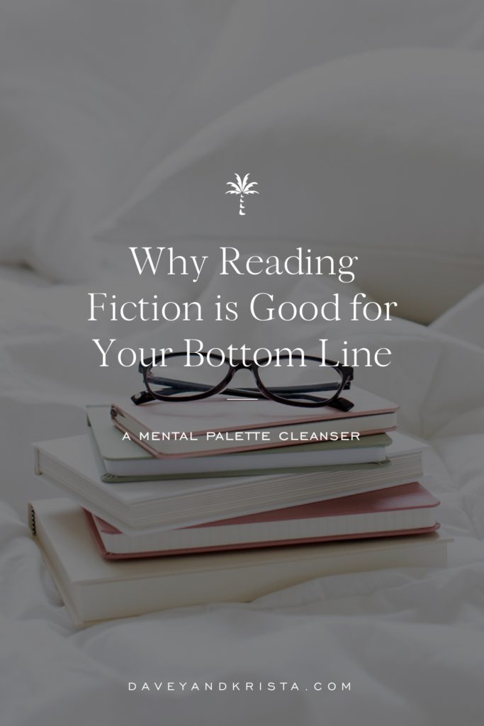 Why Reading Fiction is Good for Your Bottom Line | Davey & Krista