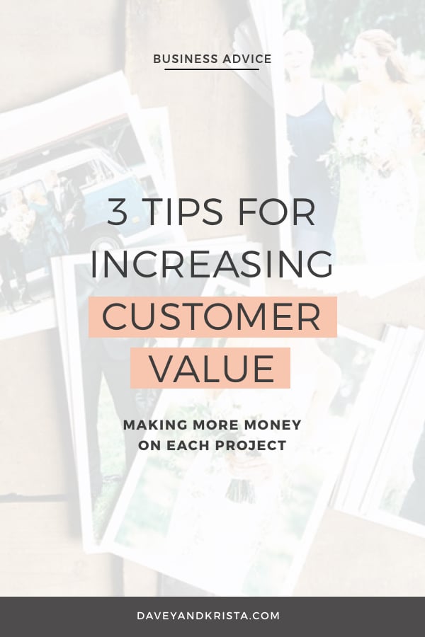 3 Tips for Increasing Customer Value - Make Money Money per Project | via Davey & Krista